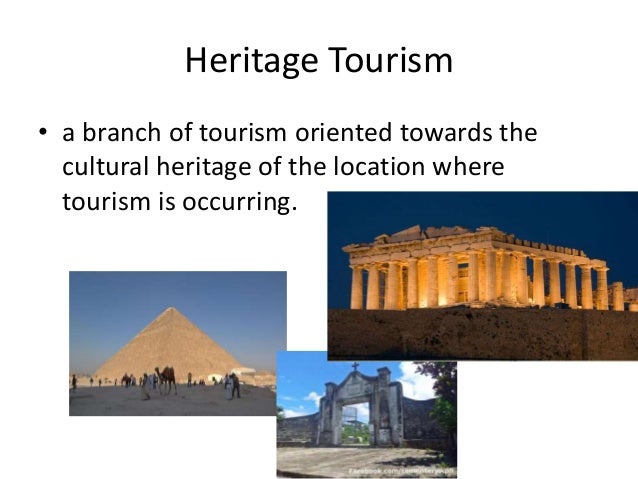 heritage in tourism Heritage tourism is one of the most rapidly growing tourism niches interest in cultural tourism, especially at world heritage sites (whss), has been growing all over the world. heritage in tourism Heritage tourism is one of the most rapidly growing tourism niches interest in cultural tourism, especially at world heritage sites (whss), has been growing all over the world.